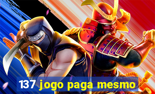 137 jogo paga mesmo